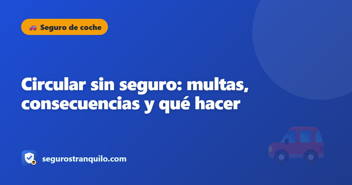 Circular sin seguro: multas, consecuencias y qué hacer