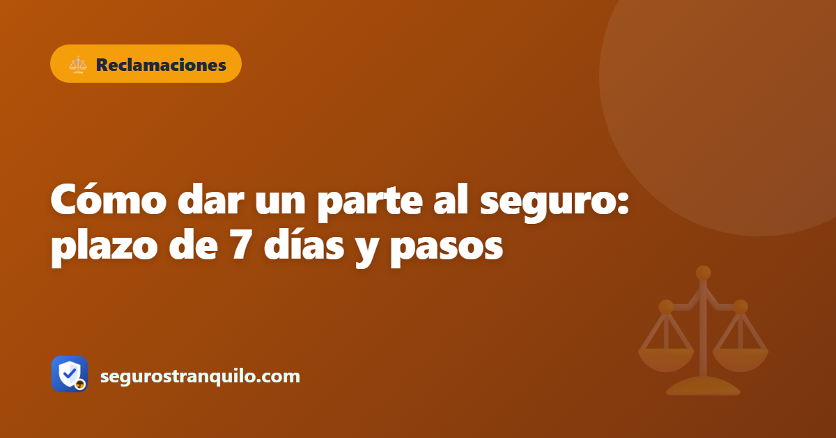 Cómo dar un parte al seguro: plazo de 7 días y pasos