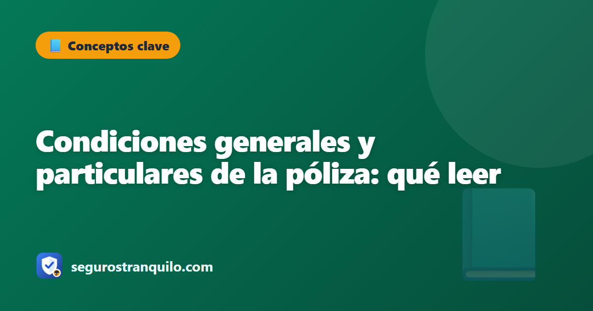 Condiciones generales y particulares de la póliza: qué leer