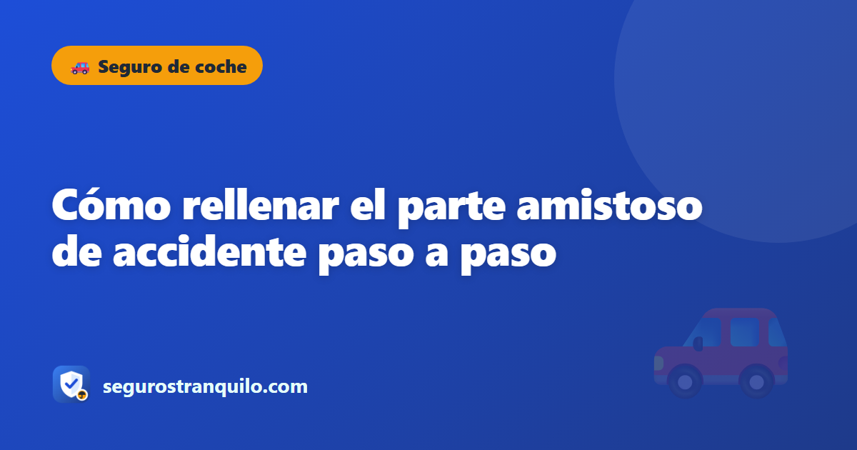 Cómo rellenar el parte amistoso de accidente paso a paso