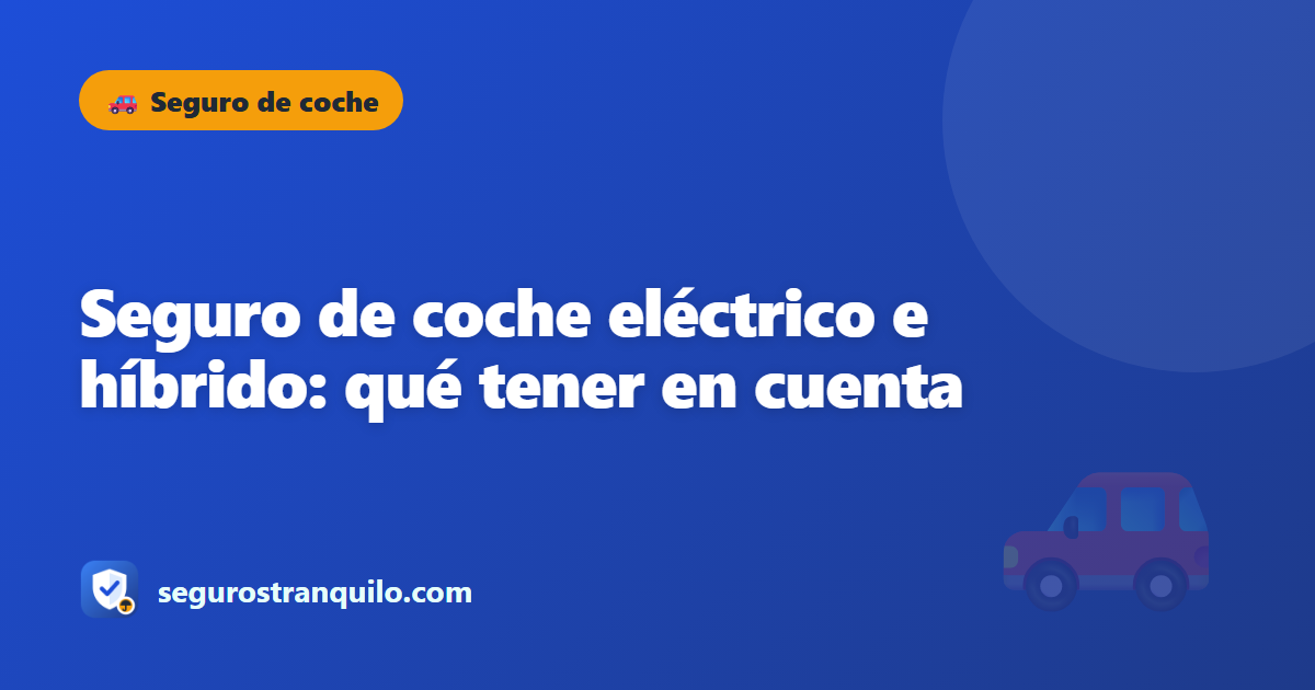 Seguro de coche eléctrico e híbrido: qué tener en cuenta
