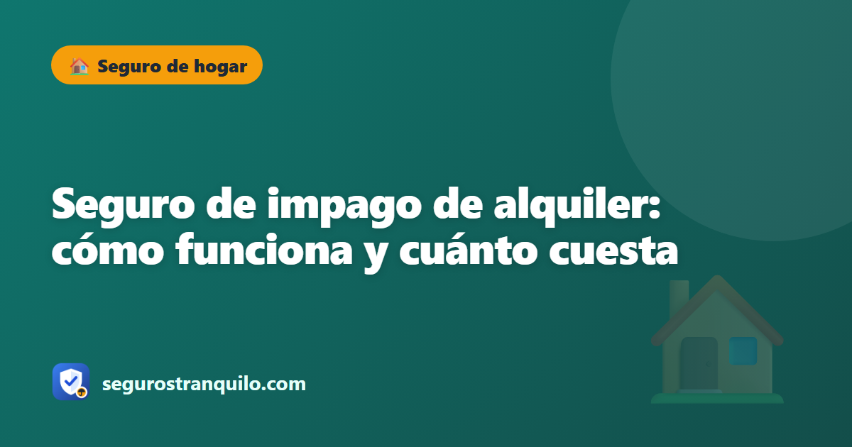 Seguro de impago de alquiler: cómo funciona y cuánto cuesta