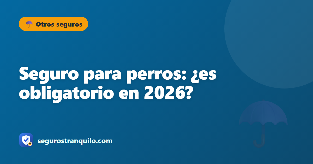 Seguro para perros: ¿es obligatorio en 2026?