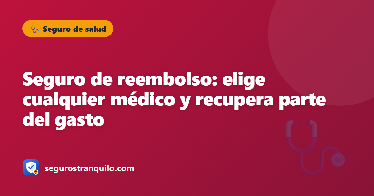Seguro de reembolso: elige cualquier médico y recupera parte del gasto