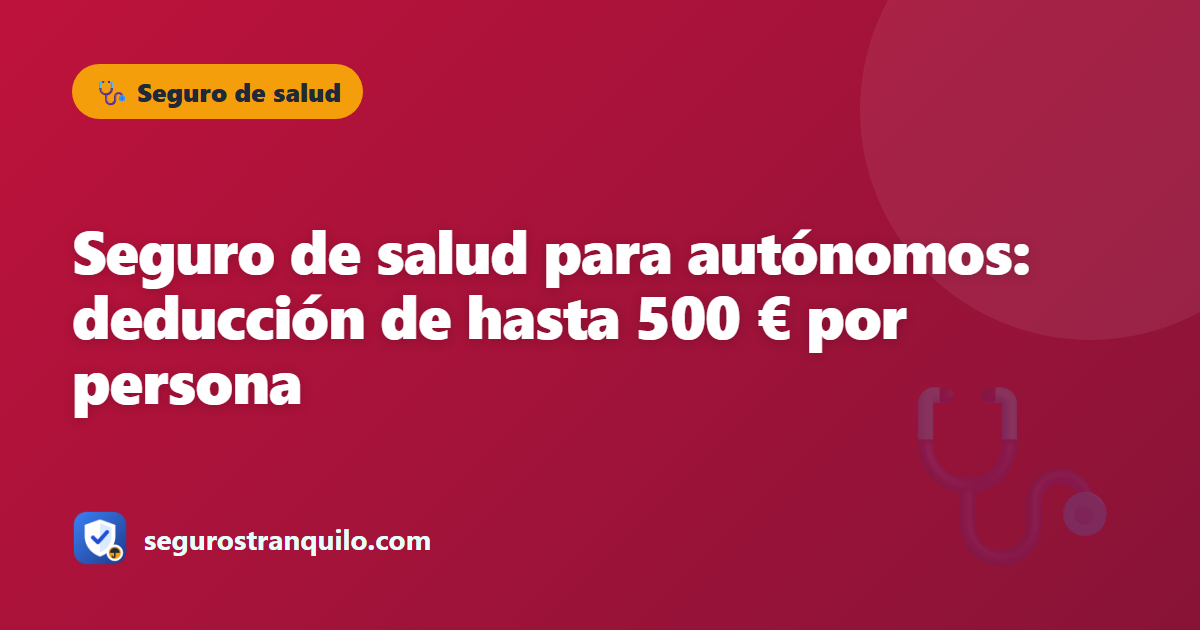 Seguro de salud para autónomos: deducción de hasta 500 € por persona