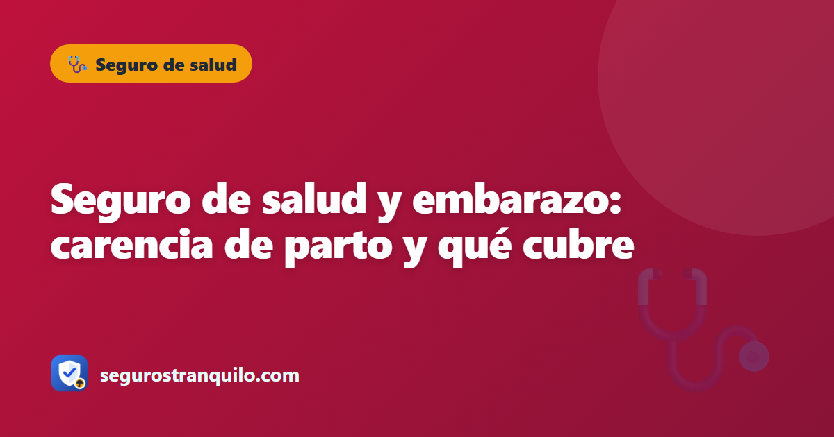 Seguro de salud y embarazo: carencia de parto y qué cubre
