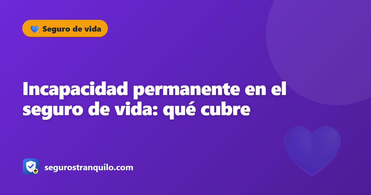 Incapacidad permanente en el seguro de vida: qué cubre