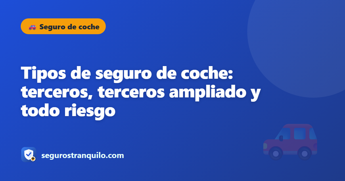 Tipos de seguro de coche: terceros, terceros ampliado y todo riesgo